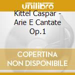 Kittel Caspar - Arie E Cantate Op.1 cd