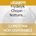 Fryderyk Chopin - Notturni (integrale) (2 Cd) cd musicale di Fryderyk Chopin