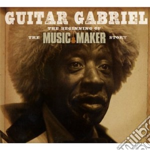 Guitar Gabriel - The Beginning Of The Music Maker Story (Cd+Dvd) cd musicale di Gabriel Guitar