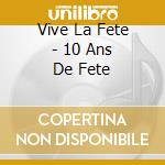 Vive La Fete - 10 Ans De Fete cd