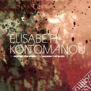 Elisabeth Kontomanou - Waitin' For Spring / Brewin' The Blues (2 Cd) cd musicale di Elisabeth Kontomanou