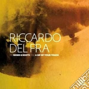 Riccardo Del Fra - Roses & Roots / A Sip Of Your Touch(2 Cd) cd musicale di Del fra riccrdo