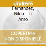 Fernandez, Nilda - Ti Amo cd musicale di Fernandez, Nilda