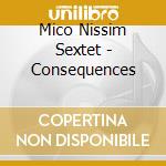 Mico Nissim Sextet - Consequences cd musicale di Mico Nissim Sextet