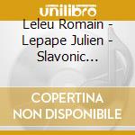 Leleu Romain - Lepape Julien - Slavonic Spirit cd musicale di Leleu Romain