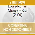 Louis-Ronan Choisy - Rivi (2 Cd) cd