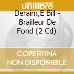Deraim,E Bill - Brailleur De Fond (2 Cd) cd