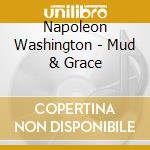 Napoleon Washington - Mud & Grace cd musicale di Napoleon Washington