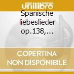 Spanische liebeslieder op.138, minnespie cd