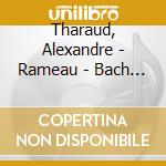 Tharaud, Alexandre - Rameau - Bach - Couperin (3 Cd) cd