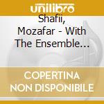 Shafii, Mozafar - With The Ensemble Rast cd musicale di Shafii, Mozafar