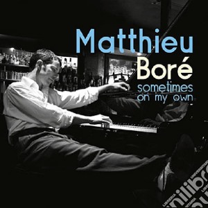 Matthieu Bore'- Sometimes On My Own cd musicale di Matthieu Bore'