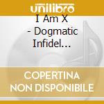 I Am X - Dogmatic Infidel Comedown cd musicale di I Am X