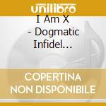 I Am X - Dogmatic Infidel Comedown cd