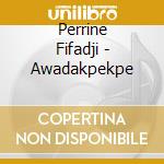 Perrine Fifadji - Awadakpekpe cd