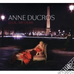 Anne Ducros - Ella.. My Dear cd musicale di Anne Ducros