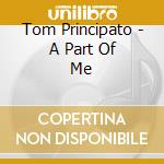 Tom Principato - A Part Of Me cd