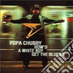 (LP Vinile) Popa Chubby - How'd A White Boy Get The Blues (2 Lp)