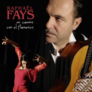 Raphael Fays - Mi Camino Con El Flamenco cd musicale di Raphael Fays