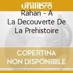 Rahan - A La Decouverte De La Prehistoire cd
