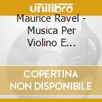 Maurice Ravel - Musica Per Violino E Pianoforte, Sonata Per Violino E Violoncello - Rozhdestvensky Sasha (Sacd) cd musicale di Maurice Ravel