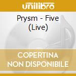 Prysm - Five (Live) cd musicale di Prysm