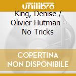 King, Denise / Olivier Hutman - No Tricks cd musicale di King, Denise / Olivier Hutman