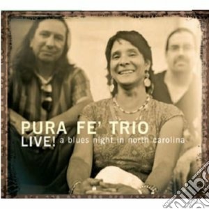 Pura Fe' Trio - Live! A Blues Night... cd musicale di PURA FE' TRIO