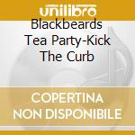 Blackbeards Tea Party-Kick The Curb cd