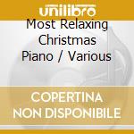 Most Relaxing Christmas Piano / Various cd musicale