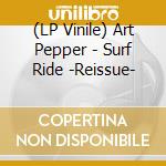 (LP Vinile) Art Pepper - Surf Ride -Reissue- lp vinile di Art Pepper