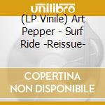 (LP Vinile) Art Pepper - Surf Ride -Reissue- vinile