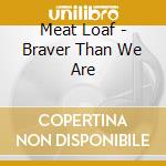 Meat Loaf - Braver Than We Are cd