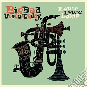 Big Bad Voodoo Daddy - Louie Louie Louie cd musicale di Big Bad Voodoo Daddy