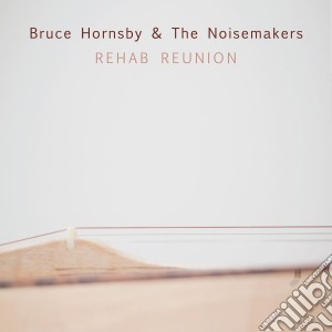 Bruce Hornsby & The Noisemakers - Rehab Reunion cd musicale di Bruce Hornsby & The Noisemakers