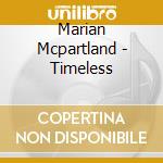 Marian Mcpartland - Timeless cd musicale di Marian Mcpartland