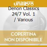 Denon Classics 24/7 Vol. 1 / Various cd musicale