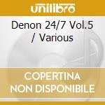 Denon 24/7 Vol.5 / Various cd musicale