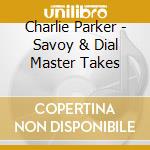 Charlie Parker - Savoy & Dial Master Takes cd musicale di Charlie Parker
