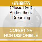 (Music Dvd) Andre' Rieu: Dreaming cd musicale