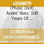 (Music Dvd) Andre' Rieu: 100 Years Of Strauss(Dvd) cd