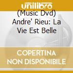 (Music Dvd) Andre' Rieu: La Vie Est Belle cd