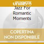 Jazz For Romantic Moments cd musicale
