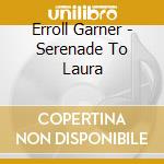 Erroll Garner - Serenade To Laura cd