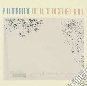 Pat Martino - We'Ll Be Together Again cd musicale di Pat Martino