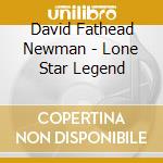 David Fathead Newman - Lone Star Legend cd