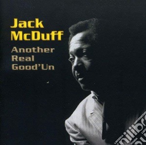 Jack Mcduff - Another Real Good'Un cd musicale di Jack Mcduff