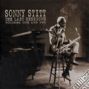 Sonny Stitt - The Last Sessions 1 & 2 cd musicale di Sonny Stitt