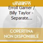 Erroll Garner / Billy Taylor - Separate Keyboard