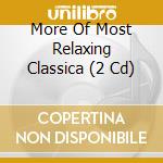 More Of Most Relaxing Classica (2 Cd) cd musicale di More Of Most Relaxing Classica